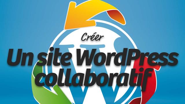 Créer un site WordPress collaboratif