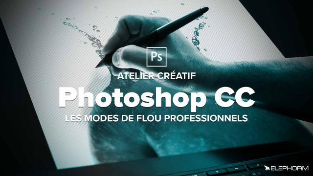  Les modes de flou professionnels dans Photoshop CC 2017