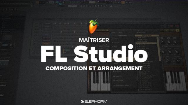 Maîtriser FL Studio 12 - Composition et arrangement