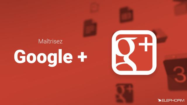 Maîtrisez Google+