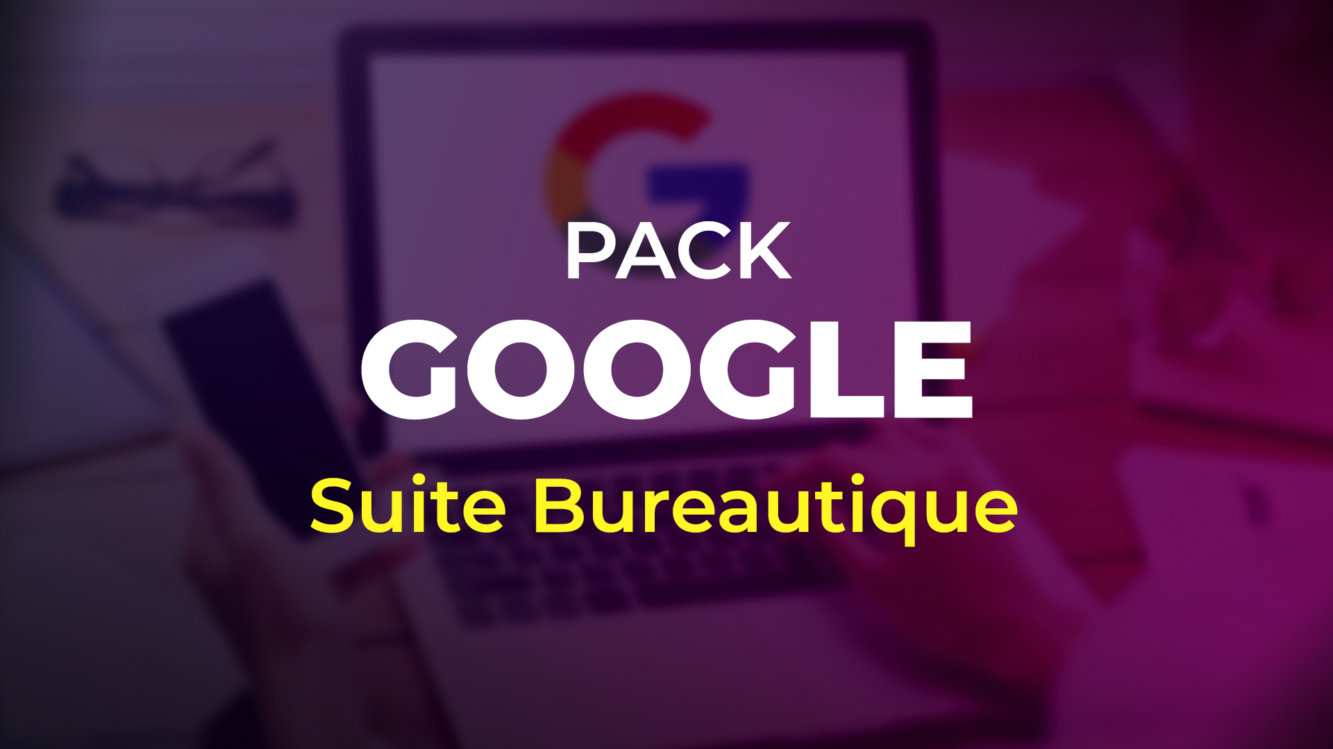 Vignette du parcours Pack Google : Suite Bureautique