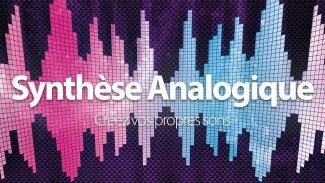 Maîtrisez la Synthèse sonore analogique