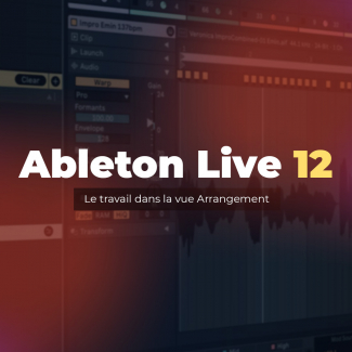 Ableton Live 12 : Le travail dans la vue Arrangement