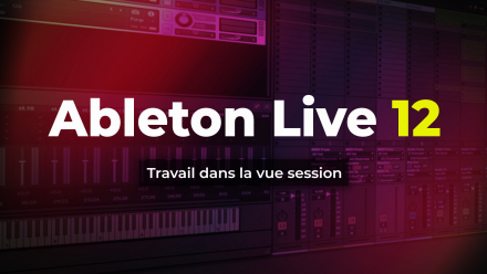 Ableton Live 12 - Travail dans la vue session (image de couverture)