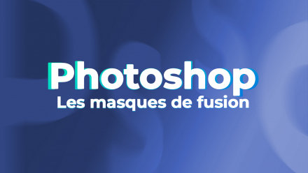 Photoshop CC 2022 - Les masques de fusion (image de couverture)