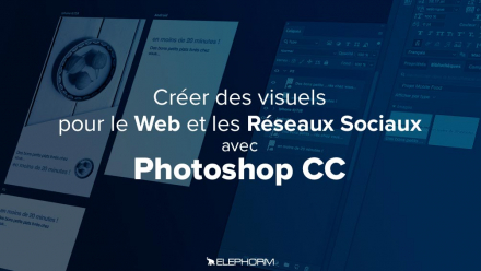 Photoshop CC - Créer des visuels pour le web et les réseaux sociaux