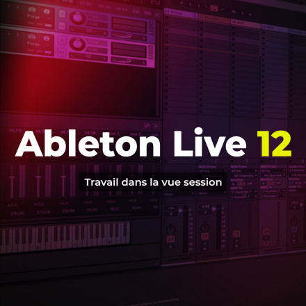 Ableton Live 12 - Travail dans la vue session (image de couverture format carré)