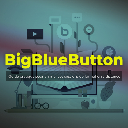 BigBlueButton – Guide pratique pour animer vos sessions de formation à distance (image de couverture format carré)