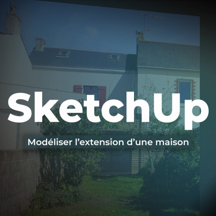 SketchUp - Modéliser l’extension d’une maison (image de couverture format carré)