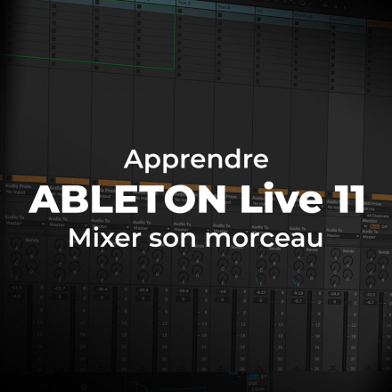 Apprendre Ableton Live 11 : Mixer son morceau