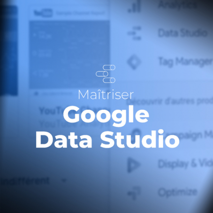 Maîtriser Google Data Studio