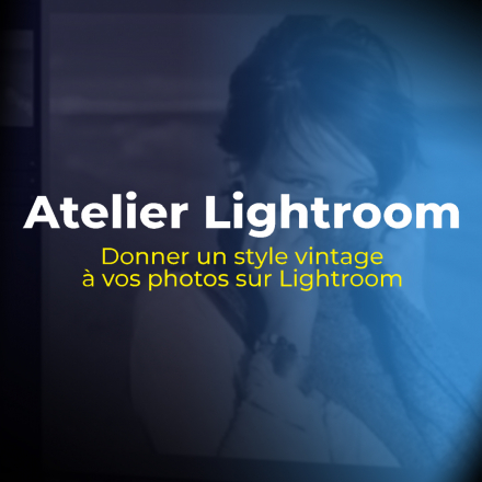 Atelier Lightroom : Donner un style vintage à vos photos