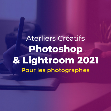 Ateliers Créatifs Photoshop et Lightroom 2021 
