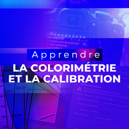Maîtrisez la colorimétrie et la calibration