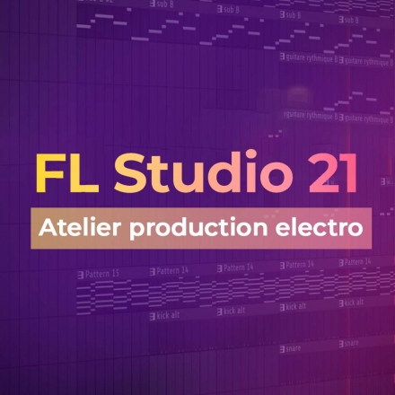 FL Studio 21 - Atelier production electro