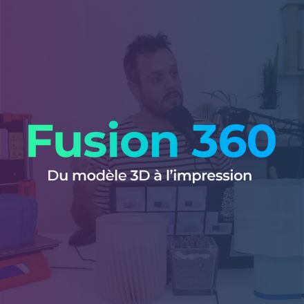 Fusion 360 - Du modèle 3D à l'impression
