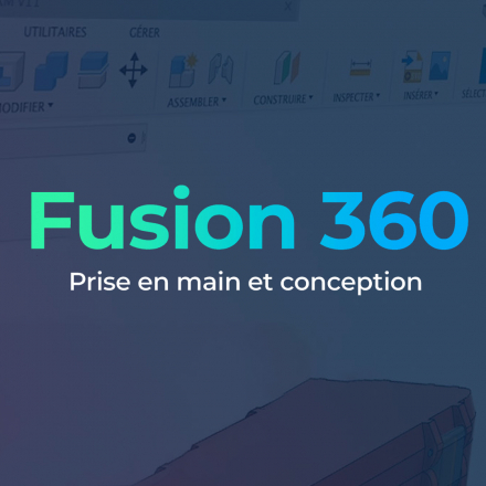 Fusion 360 - Prise en main et conception