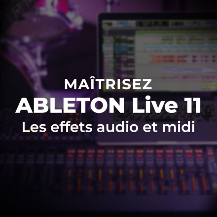 Maîtriser Ableton Live 11 : Les effets audio et midi