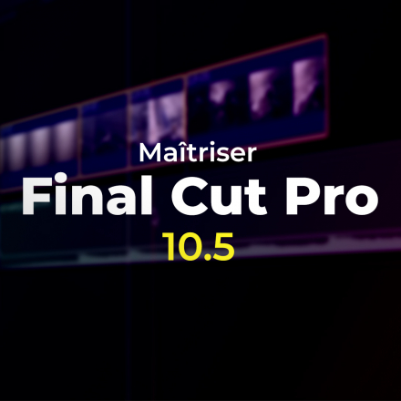 Maîtriser Final Cut Pro 10.5 