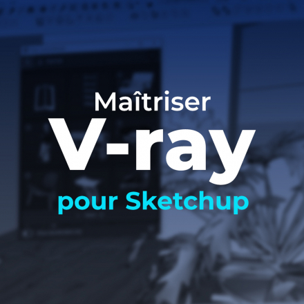Maîtriser V-RAY 5 pour SketchUp 