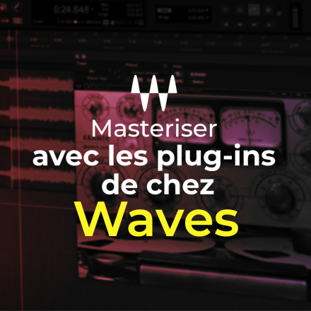 Masteriser avec les plug-ins de chez Waves