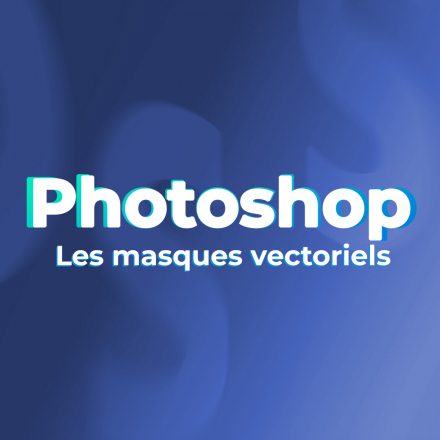 Photoshop pour les pros - Les masques vectoriels