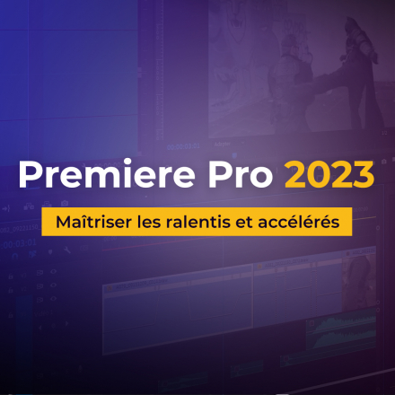 Premiere Pro CC 2023 - Atelier ralentis et accélérés