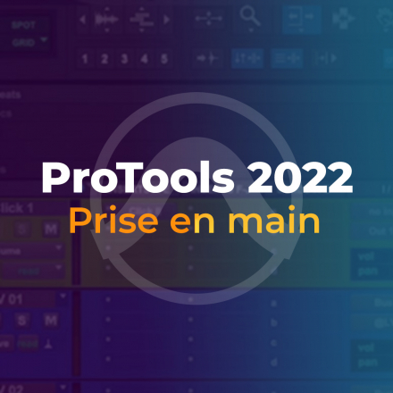 Pro Tools 2022 - Prise en main