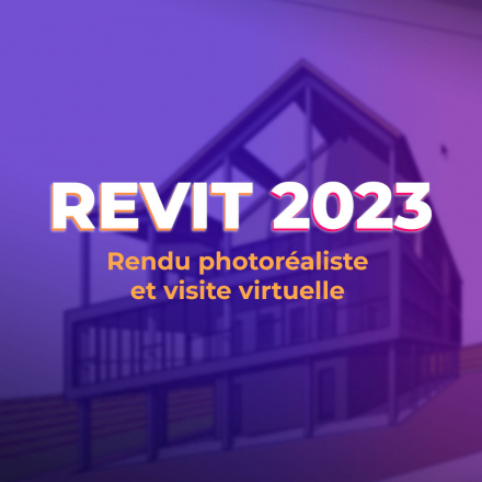 REVIT 2023  - Rendu photoréaliste et visite virtuelle