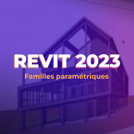 Revit 2023 - Les familles paramétriques