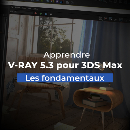 Apprendre V-RAY 5.3 pour 3DS Max : Les fondamentaux