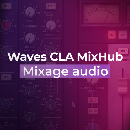 Mixer comme sur une Console avec le Waves CLA MixHub