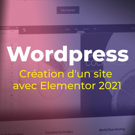 Maîtriser Wordpress : Création d'un site avec Elementor 2021