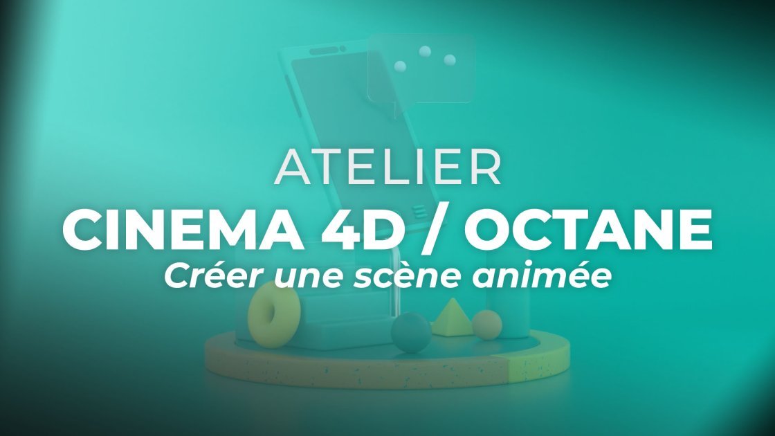 Maîtriser Cinema 4D avec Octane Render - Atelier pratique