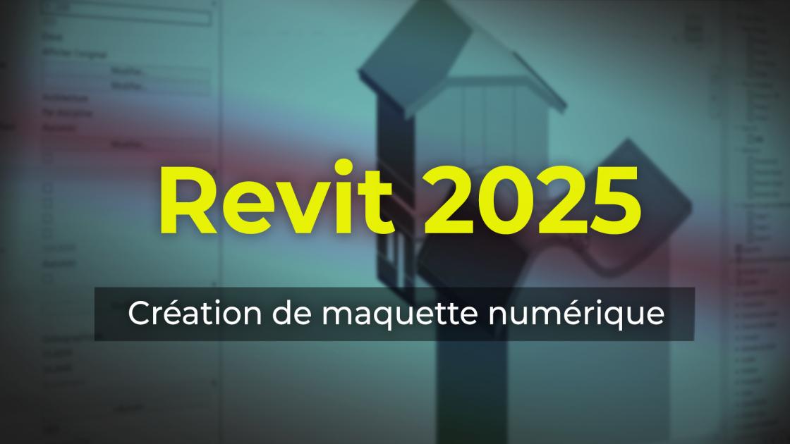 Revit 2025 Création de maquette numérique