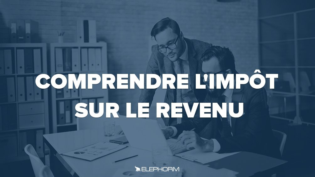 Comprendre l'impôt sur le revenu | Elephorm