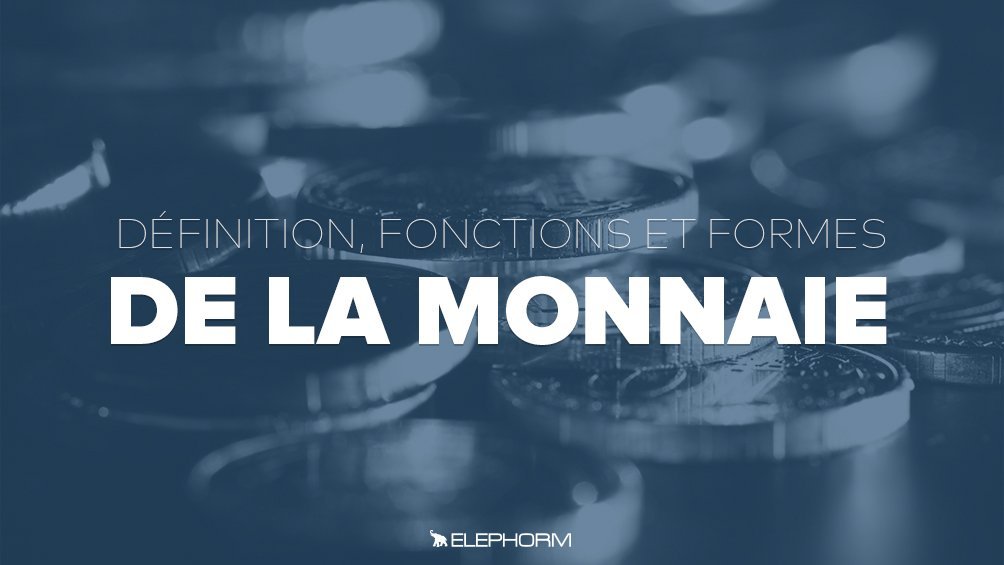 La monnaie : définition, fonction et formes
