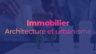 Immobilier : Architecture et urbanisme