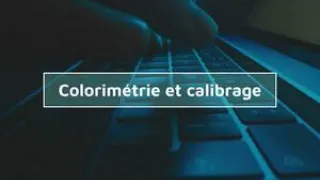 Apprendre la colorimétrie et le calibrage - Les fondamentaux