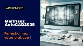 Maîtrisez AutoCAD 2025 - Perfectionnement