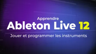 Ableton Live 12 : Jouer et programmer les instruments