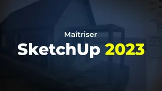Maîtriser SketchUp 2023