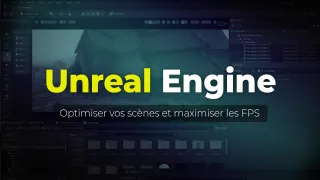 Unreal Engine : optimiser vos scènes et maximiser les FPS