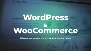 Wordpress et WooCommerce - Développer sa première boutique e-commerce