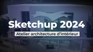 Sketchup 2024 - Atelier architecture d’intérieur