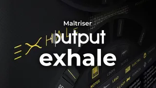 Maîtriser Exhale d'Output