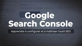 Google Search Console - Apprendre à configurer et à maîtriser l'outil SEO