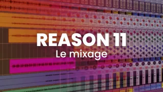 Reason 11 - Le mixage
