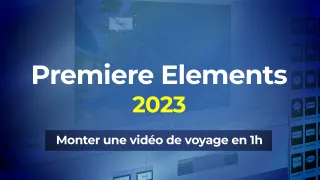 1h pour monter une vidéo de voyage avec Premiere Elements 2023