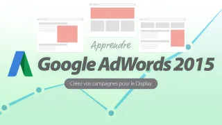 Apprendre Google AdWords 2015 - Campagnes Display